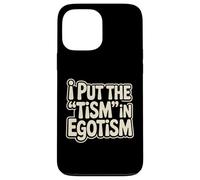 I Put The Tism In Egotism Funny Autism Autistic Pride Humor Case for iPhone 13 Pro Max
