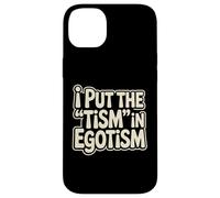 I Put The Tism In Egotism Funny Autism Autistic Pride Humor Case for iPhone 14 Plus