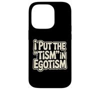 I Put The Tism In Egotism Funny Autism Autistic Pride Humor Case for iPhone 14 Pro