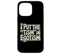 I Put The Tism In Egotism Funny Autism Autistic Pride Humor Case for iPhone 14 Pro Max