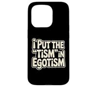 I Put The Tism In Egotism Funny Autism Autistic Pride Humor Case for iPhone 15 Pro