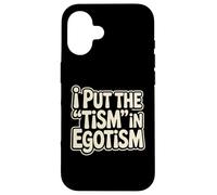 I Put The Tism In Egotism Funny Autism Autistic Pride Humor Case for iPhone 16