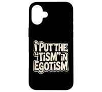 I Put The Tism In Egotism Funny Autism Autistic Pride Humor Case for iPhone 16 Plus
