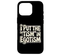 I Put The Tism In Egotism Funny Autism Autistic Pride Humor Case for iPhone 16 Pro