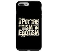 I Put The Tism In Egotism Funny Autism Autistic Pride Humor Case for iPhone 7 Plus/8 Plus