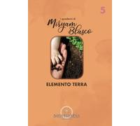 I quaderni di Miryam Blasco: Elemento Terra.: Radica il Tuo Corpo e Ritrova la Tua Stabilità Interiore (I Quaderni di Miryam Blasco. Esplora il Mondo ... Madhu attraverso la Consapevolezza Corporea)