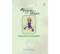 I quaderni di Miryam Blasco: Tecniche di respiro.: "Scopri il Potere Trasformativo del Tuo Respiro e Libera il Tuo Essere". (I Quaderni di Miryam ... Madhu attraverso la Consapevolezza Corporea)