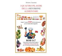I quattro pilastri della revisione alimentare: Scopri l'essere Chef del tuo benessere con le ricette della longevità