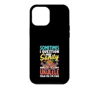 I Question My Sanity But My Ukulele Told Me Im Fine Case for iPhone 12 Pro Max