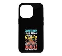 I Question My Sanity But My Ukulele Told Me Im Fine Case for iPhone 13 Pro
