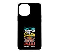 I Question My Sanity But My Ukulele Told Me Im Fine Case for iPhone 13 Pro Max