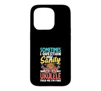 I Question My Sanity But My Ukulele Told Me Im Fine Case for iPhone 15 Pro