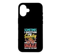 I Question My Sanity But My Ukulele Told Me Im Fine Case for iPhone 16
