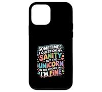 I Question My Sanity But The Unicorn Says I'm Fine - Case for iPhone 12 mini