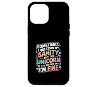 I Question My Sanity But The Unicorn Says I'm Fine - Case for iPhone 12 Pro Max