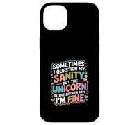 I Question My Sanity But The Unicorn Says I'm Fine - Case for iPhone 14 Plus