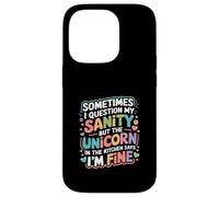 I Question My Sanity But The Unicorn Says I'm Fine - Case for iPhone 14 Pro