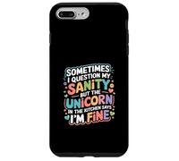 I Question My Sanity But The Unicorn Says I'm Fine - Case for iPhone 7 Plus/8 Plus
