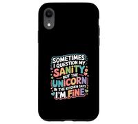I Question My Sanity But The Unicorn Says I'm Fine - Case for iPhone XR