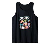 I Question My Sanity But The Unicorn Says I'm Fine - Tank Top