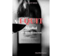 I Quit Alcohol: A Guided Recovery Workbook to Stop Drinking, Break the Habit, and Rebuild Your Life Sober