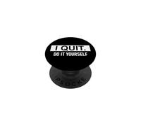 I Quit Do It Yourself Im Retired Not My Problem Anymore Men PopSockets Adhesive PopGrip