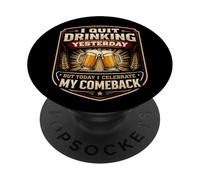 I Quit Drinking Yesterday But I Celebrate My Comeback Funny PopSockets Adhesive PopGrip