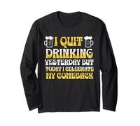 I Quit Drinking Yesterday BUT Today I Celebrate My Comeback Long Sleeve T-Shirt