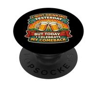 I Quit Drinking Yesterday But Today I Celebrate My Comeback PopSockets Adhesive PopGrip