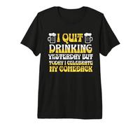 I Quit Drinking Yesterday BUT Today I Celebrate My Comeback Premium T-Shirt