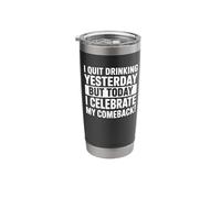 I Quit Drinking Yesterday But Today I Celebrate My Comeback Stainless Steel Insulated Tumbler