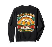 I Quit Drinking Yesterday But Today I Celebrate My Comeback Sweatshirt