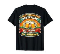 I Quit Drinking Yesterday But Today I Celebrate My Comeback T-Shirt