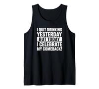I Quit Drinking Yesterday But Today I Celebrate My Comeback Tank Top