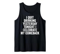 I Quit Drinking Yesterday Tonight I Celebrate My Comeback Tank Top