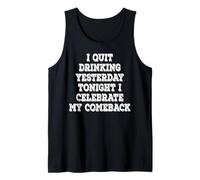 I Quit Drinking Yesterday Tonight I Celebrate My Comeback Tank Top