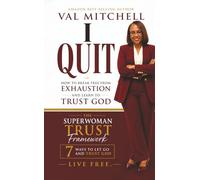 I Quit: How to Break Free from Exhaustion and Learn to Trust God
