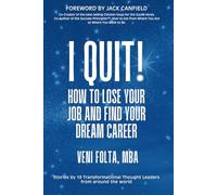 I QUIT!: How To Lose Your Job and Find Your Dream Career
