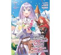 I Quit My Apprenticeship as a Royal Court Wizard to Become a Magic Item Craftswoman (Manga) Vol. 1