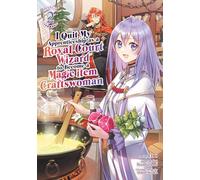 I Quit My Apprenticeship as a Royal Court Wizard to Become a Magic Item Craftswoman (Manga) Vol. 2