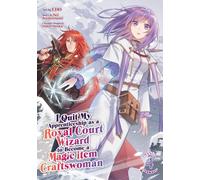 I Quit My Apprenticeship as a Royal Court Wizard to Become a Magic Item Craftswoman (Manga) Vol. 4