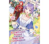 I Quit My Apprenticeship as a Royal Court Wizard to Become a Magic Item Craftswoman (Manga) Vol. 6