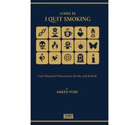 I QUIT SMOKING: A Cruel Manual of Destruction, Revolt, and Rebirth (CODEX (English Edition))