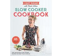 I Quit Sugar Slow Cooker Cookbook: 85 easy, nutritious slow-cooker recipes for busy folk and families