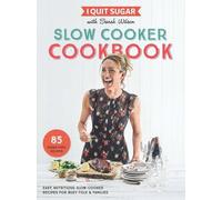 I Quit Sugar Slow Cooker Cookbook: 85 easy, nutritious slow-cooker recipes for busy folk and families by Sarah Wilson (2017-02-23)