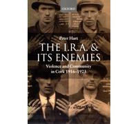 The I.R.A. and its Enemies: Violence and Community in Cork, 1916-1923 by Peter H