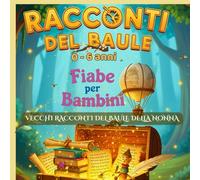 I Racconti Del Baule. 0-6 anni: 10 Favole Illustrate a Colori.: Antichi Racconti del Baule della Nonna. Racconti Brevi per Amanti dei racconti del vecchio baule della nonna.