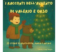 I racconti dell'Avvento di Valerio e Orso: 25 storie di gentilezza, magia e Natale (Le avventure di Valerio)