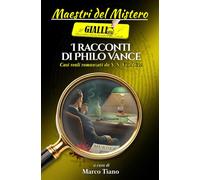 I racconti di Philo Vance: Crimini reali romanzati da S.S. Van Dine (Maestri del Mistero)