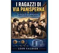 I RAGAZZI DI VIA PANISPERNA: La storia di una generazione che cambiò la fisica e il mondo